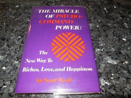 The Miracle of Psycho-Command Power: The New Way to Riches, Love, and Happiness