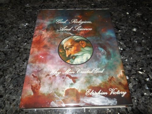 God, Religion, and Science - Why Man Created God