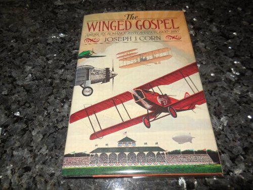 The Winged Gospel: America's Romance with Aviation, 1900-1950