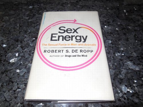 Sex Energy - The Sexual Force in Man and Animals