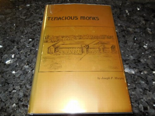 Tenacious Monks - The Oklahoma Benedictines, 1875-1975: Indian Missionaries, Catholic Founders, Educators, Agriculturists
