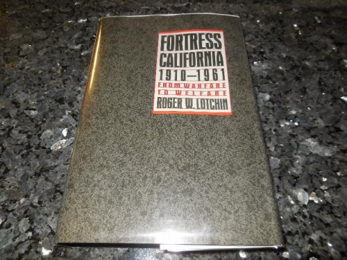 Fortress California, 1910-1961: From Warfare to Welfare