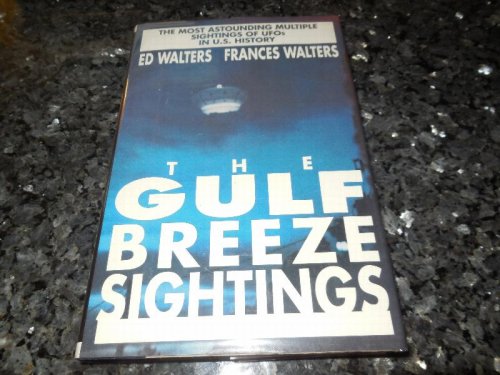 The Gulf Breeze Sightings: The Most Astounding Multiple Sightings of Ufos in U.S. History
