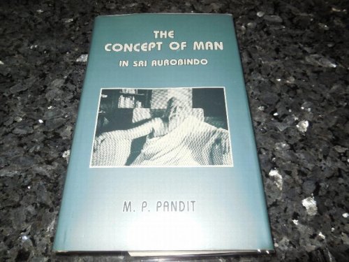 The Concept of Man in Sri Aurobindo and Other Themes