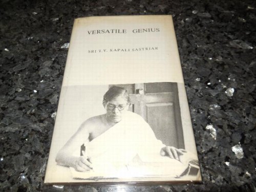 Versatile Genius - Commemoration Volume on the Occasion of the Birth Centenary of Sri T. V. Kapali Sastriar