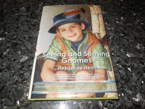 Seeing and Sensing Gnomes.Hey Looky Hea'h: A Direct Approach to Seeing the Gnomes, Elves, Leprechauns and Fairies Around You and Learning How to Sense Their Presence and Influence in Your Life