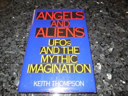 Angels and Aliens: UFO's and the Mythic Imagination