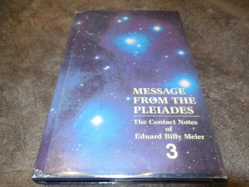 Message From the Pleiades: The Contact Notes of Eduard Billy Meier (Volume 3)