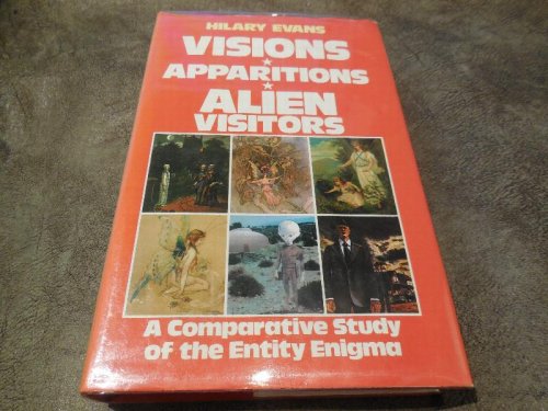 Visions, Apparitions, Alien Visitors - A Comparitive Study of the Entity Enigma
