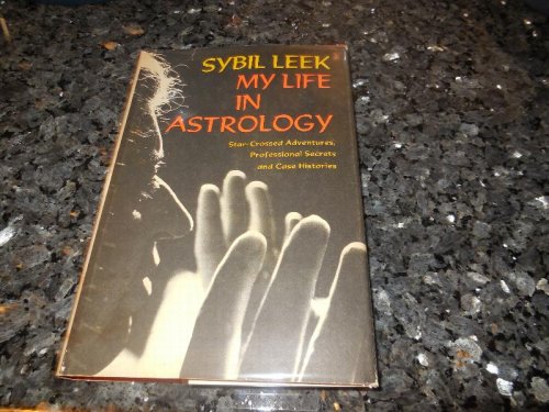 My Life in Astrology: Star-Crossed Adventures, Professional Secrets and Case Histories