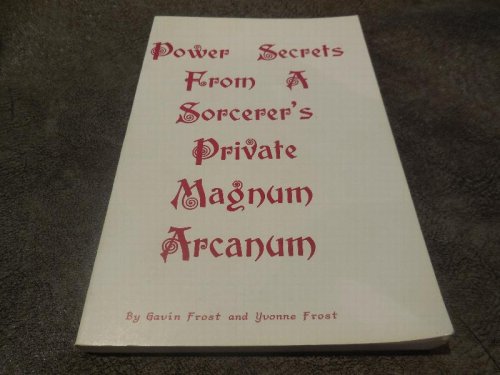 Power Secrets From a Sorcerer's Private Magnum Arcanum