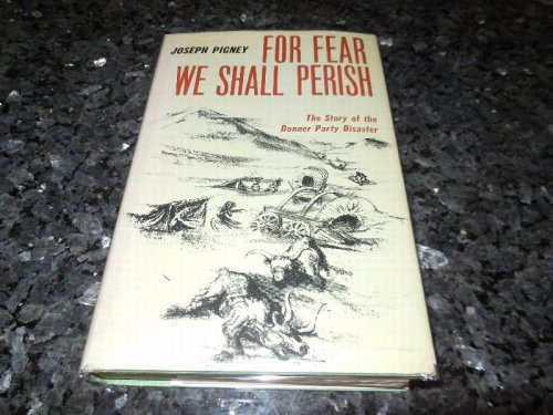 For Fear We Shall Perish - The Donner Party Disaster