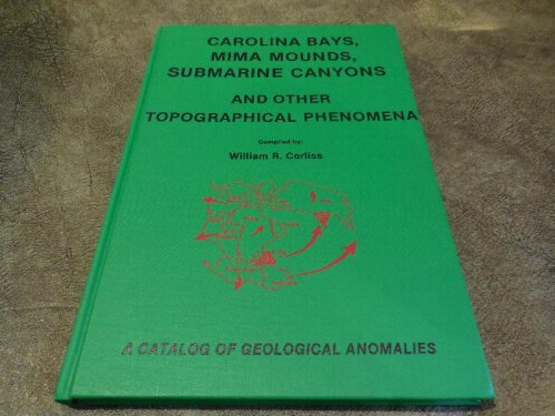 Carolina Bays, Mima Mounds, Submarine Canyons and Other Topographical Phenomena: A Catalog of Geological Anomalies