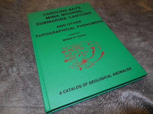 Carolina Bays, Mima Mounds, Submarine Canyons and Other Topographical Phenomena: A Catalog of Geological Anomalies