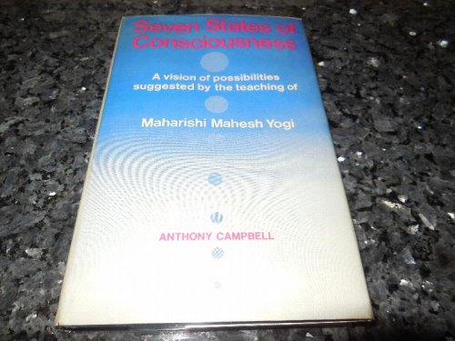 Seven States of Consciousness: A Vision of Possibilities Suggested by the Teaching of Maharishi Mahesh Yogi