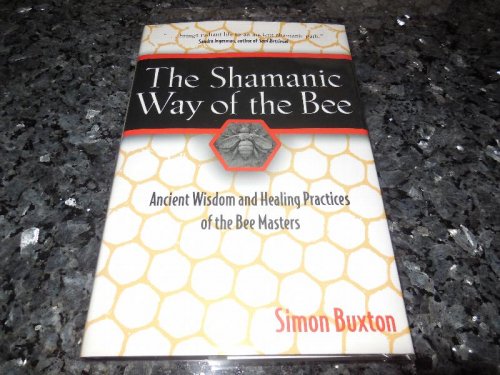 The Shamanic Way of the Bee: Ancient Wisdom and Healing Practices of the Bee Masters