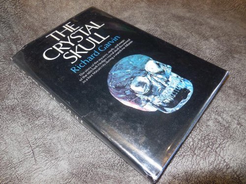 The Crystal Skull: The story of the mystery, myth, and magic of the Mitchell-Hedges crystal skull discovered in a lost Mayan city during a search for Atlantis
