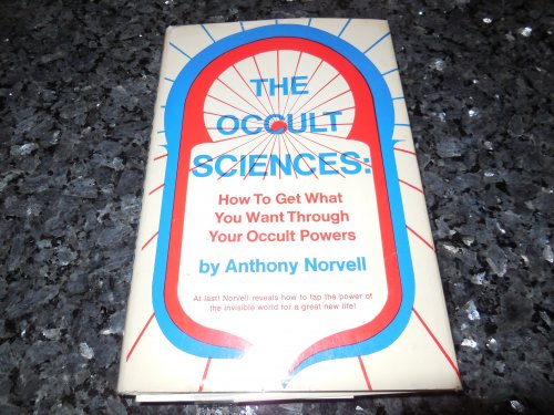The Occult Sciences: How to Get What You Want Through Your Occult Powers
