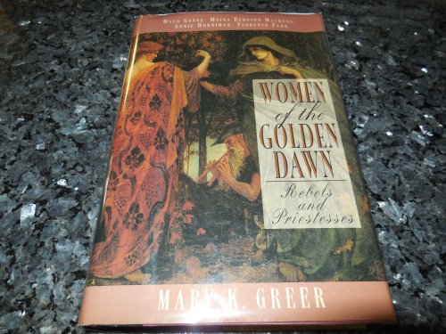 Women of the Golden Dawn: Rebels and Priestesses (Maud Gonne, Moina Bergson Mathers, Annie Horniman, Florence Farr)