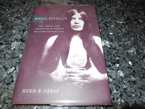 Magia Sexualis: Sex, Magic, and Liberation in Modern Western Esotericism