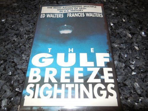 The Gulf Breeze Sightings: The Most Astounding Multiple Sightings of Ufos in U.S. History