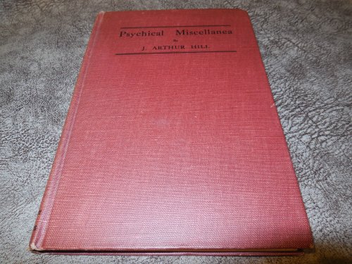 Psychical Miscellanea - Being Papers on Psychical Research, Telepathy, Hypnotism, Christian Science, etc.