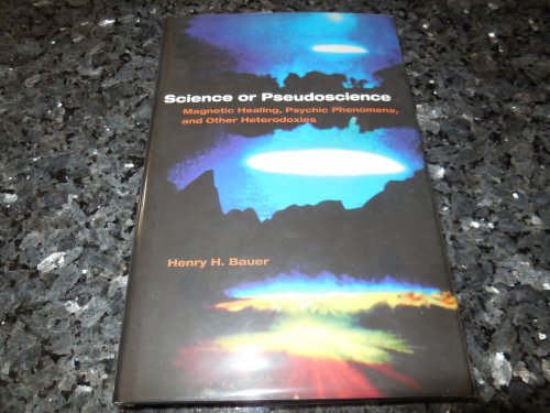 Science or Pseudoscience: Magnetic Healing, Psychic Phenomena, and Other Heterodoxies