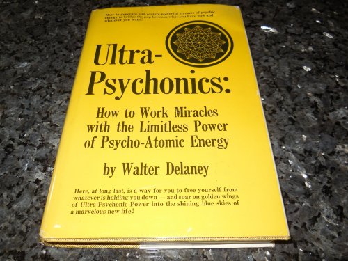 Ultra-Psychonics: how to work miracles with the limitless power of psycho-atomic energy