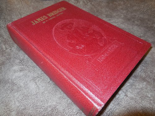 James Bridger - Trapper, Frontiersman, Scout and Guide. A Historical Narrative