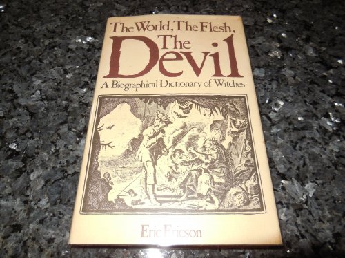 The World, The Flesh, The Devil: A Biographical Dictionary of Witches