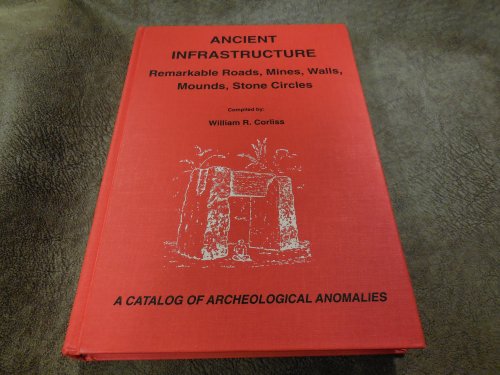 Ancient Infrastructure: Remarkable Roads, Mines, Walls, Mounds, Stone Circles