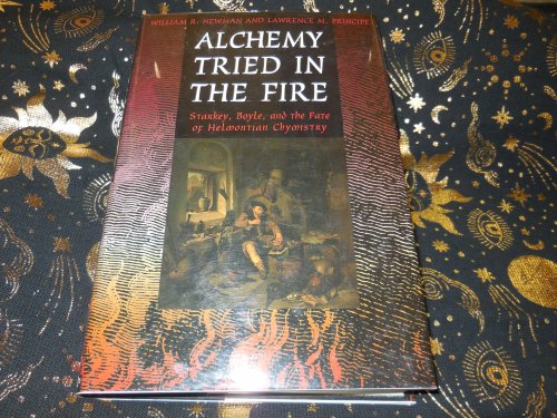 Alchemy Tried in the Fire: Starkey, Boyle, and the Fate of Helmontian Chymistry