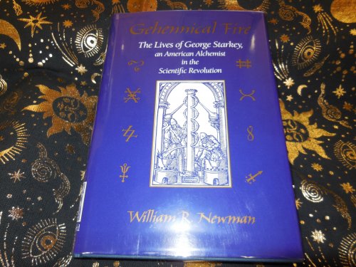 Gehennical Fire: The Lives of George Starkey, an American Alchemist in the Scientific Revolution