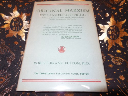 Original Marxism Estranged Offspring - A Study of Points of Contact and of Conflict Between Original Marxism and Christianity