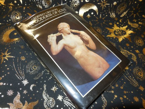 The Goddess of Love: The Birth, Triumph, Death and Return of Aphrodite