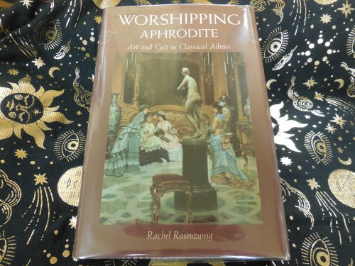 Worshipping Aphrodite: Art and Cult in Classical Athens