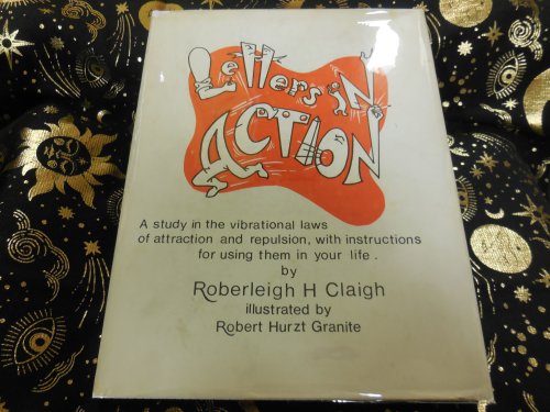 Letters in Action - A Study in the Vibrational Laws of Attraction and Repulsion, with Instructions for Using Them in Your Life