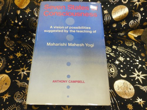 Seven States of Consciousness: A Vision of Possibilities Suggested by the Teaching of Maharishi Mahesh Yogi