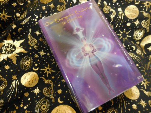 Our Energetic Evolution in Healing: Free Yourself From the Unseen Forces That Can Make You Sick