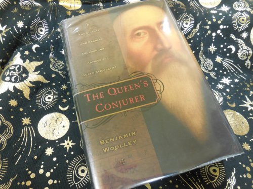 The Queen's Conjurer: The Science and Magic of Dr. John Dee, Advisor to Queen Elizabeth I