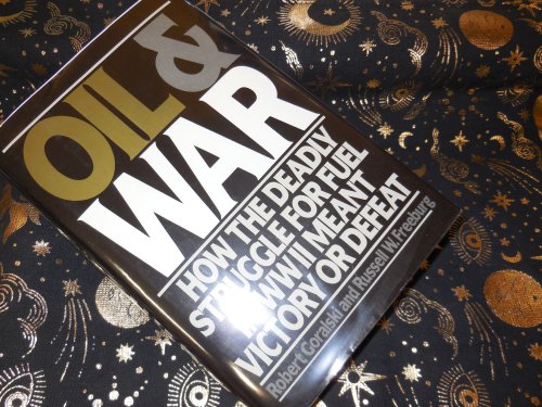 Oil & War: How the Deadly Struggle for Fuel in WWII Meant Victory or Defeat