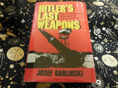 Hitler's Last Weapons: The Underground War Against the V1 and V2