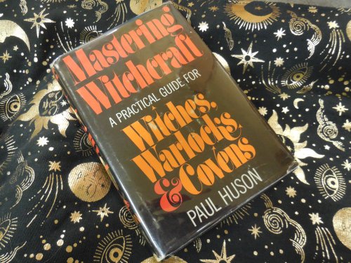 Mastering Witchcraft - A Practical Guide for Witches, Warlocks, and Covens