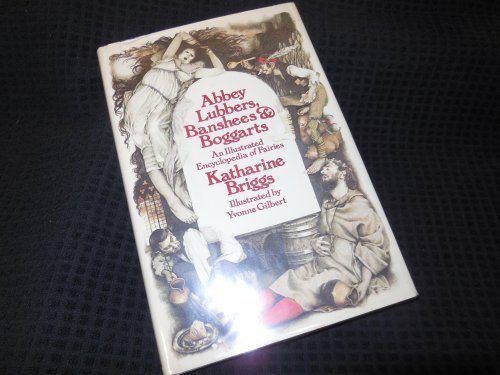 Abbey Lubbers, Banshees, & Boggarts: An Illustrated Encyclopedia of Fairies by Katharine Mary Briggs (1979-01-01)