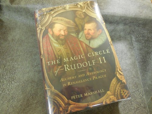The Magic Circle of Rudolf II: Alchemy and Astrology in Renaissance Prague