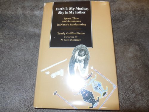 Earth Is My Mother, Sky Is My Father: Space, Time, and Astronomy in Navajo Sandpainting
