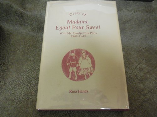 Diary of Madam Egout Pour Sweet With Mr. Gurdjieff in Paris 1948-1949