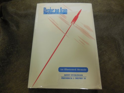 Wernher Von Braun: Crusader for Space : An Illustrated Memoir