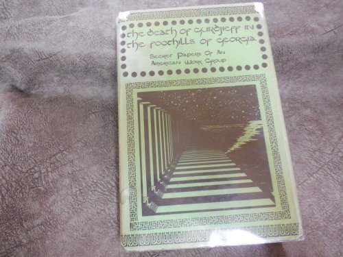 Death of Gurdjieff in the Foothills of Georgia: Secret Papers of an American Work Group