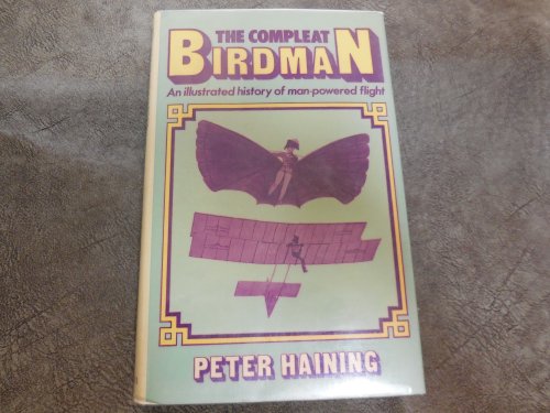 The Compleat Birdman: An illustrated history of man-powered flight